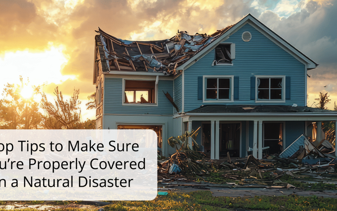 Top Tips to Make Sure You’re Properly Covered in a Natural Disaster