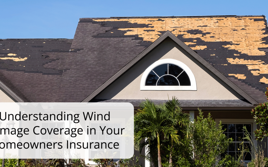 Understanding Wind Damage Coverage in Your Homeowners Insurance